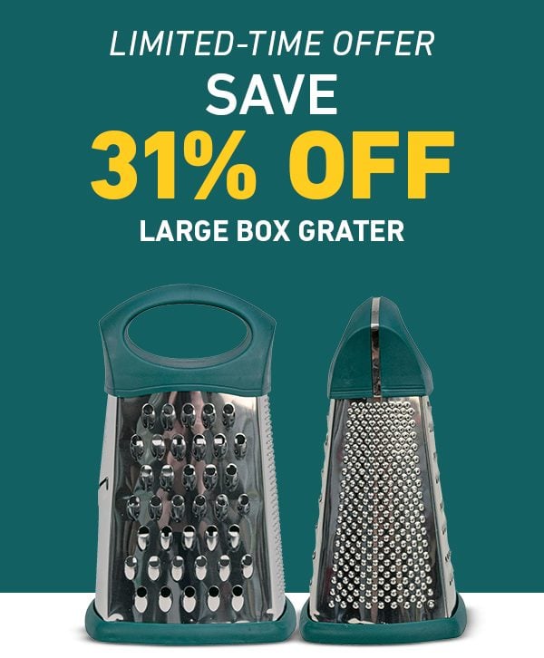 SAVE 31% OFF LARGE BOX GRATER