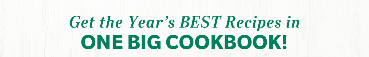 Get the Year's BEST Recipes in ONE BIG COOKBOOK!