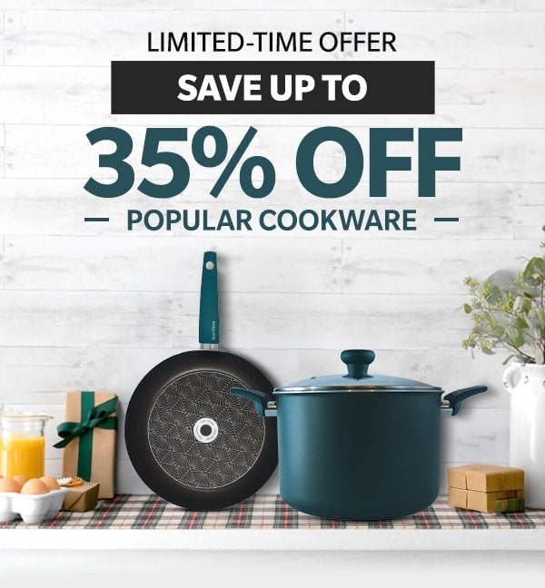 LIMITED-TIME OFFER SAVE UP TO 35% OFF POPULAR COOKWARE